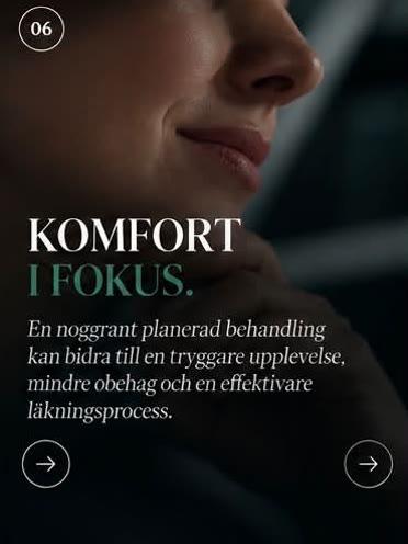 Steg 6: Komfort i fokus. En noggrant planerad behandling kan bidra till en tryggare upplevelse och en effektivare läkning.